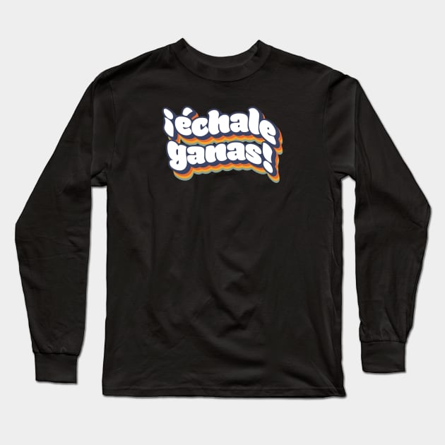 Echale Ganas Latinx Motivational Retro You Can Do It Long Sleeve T-Shirt by Francielandia